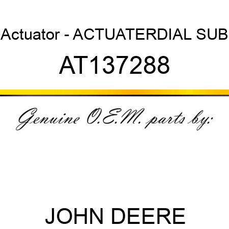 Actuator - ACTUATER,DIAL SUB AT137288