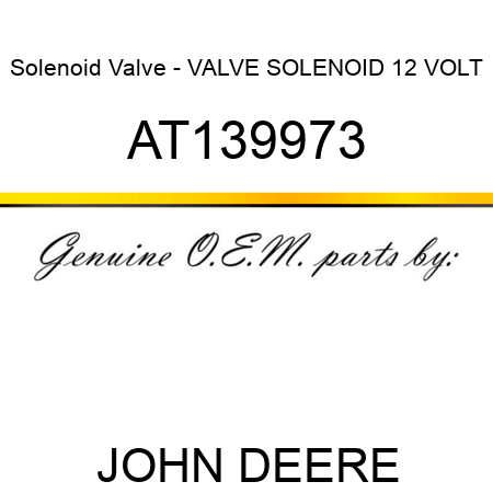 Solenoid Valve - VALVE, SOLENOID 12 VOLT AT139973