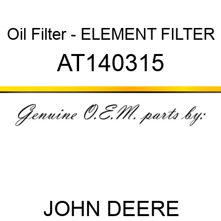 Oil Filter - ELEMENT, FILTER AT140315