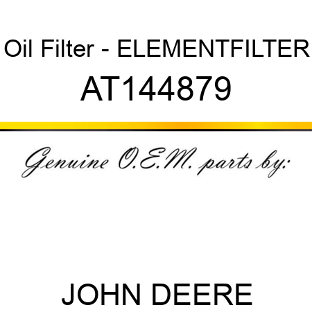Oil Filter - ELEMENT,FILTER AT144879