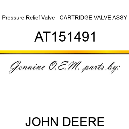 Pressure Relief Valve - CARTRIDGE, VALVE ASSY AT151491