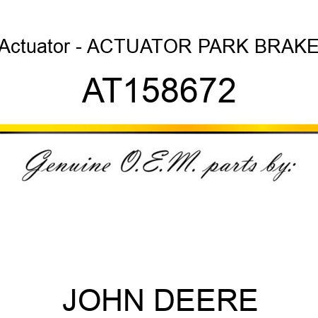 Actuator - ACTUATOR, PARK BRAKE AT158672