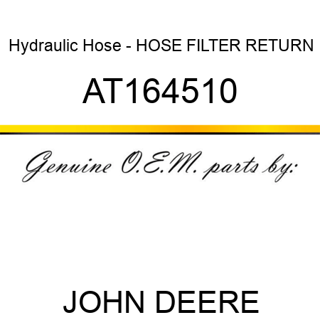 Hydraulic Hose - HOSE, FILTER RETURN AT164510