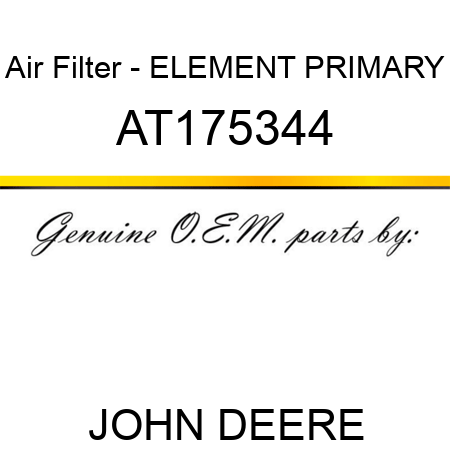 Air Filter - ELEMENT, PRIMARY AT175344
