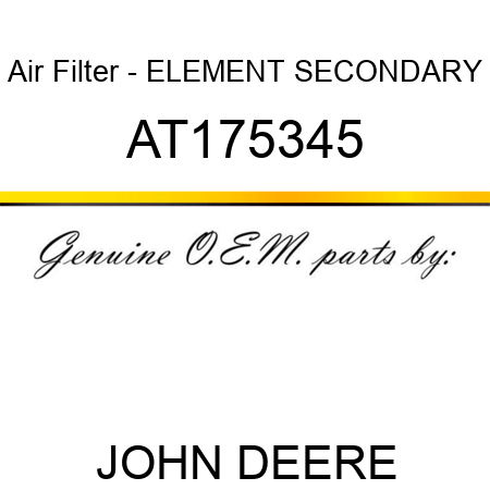 Air Filter - ELEMENT, SECONDARY AT175345