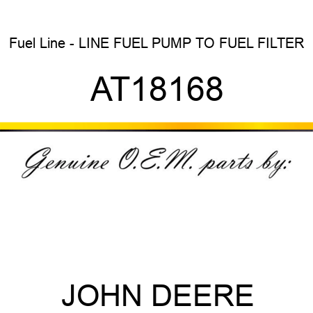 Fuel Line - LINE ,FUEL PUMP TO FUEL FILTER AT18168