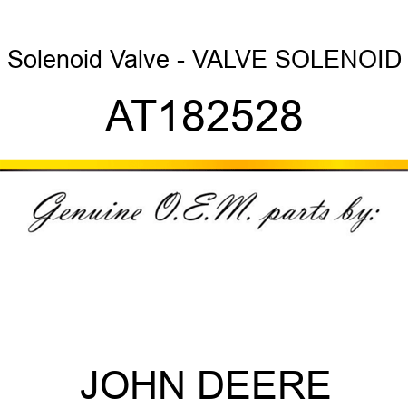 Solenoid Valve - VALVE, SOLENOID AT182528