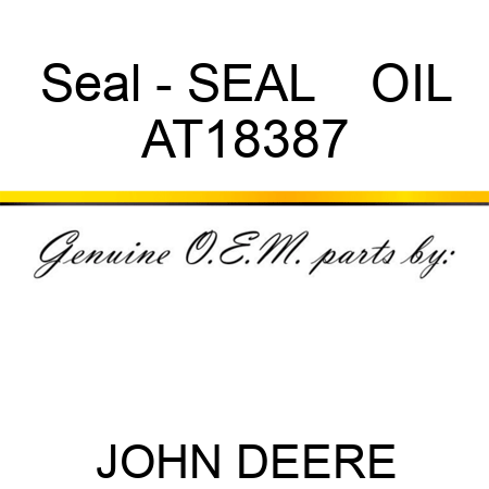 Seal - SEAL    ,OIL AT18387