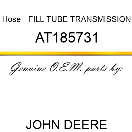 Hose - FILL TUBE, TRANSMISSION AT185731
