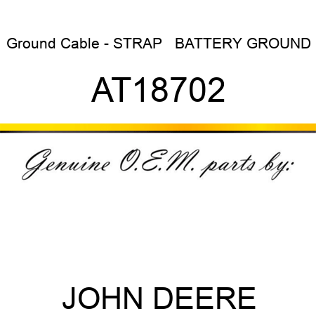 Ground Cable - STRAP   ,BATTERY GROUND AT18702