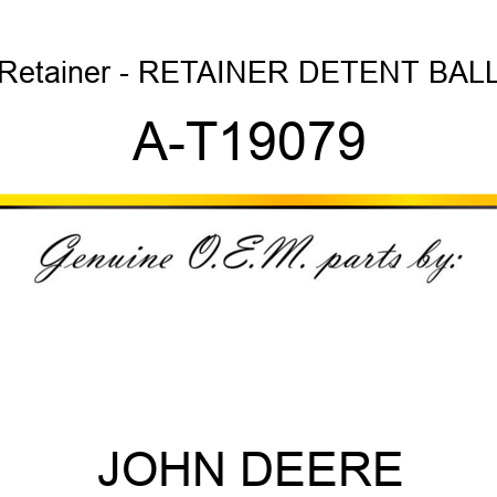 Retainer - RETAINER, DETENT BALL A-T19079