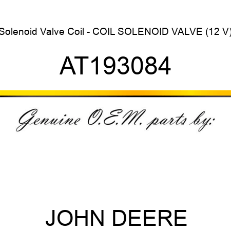 Solenoid Valve Coil - COIL, SOLENOID VALVE (12 V) AT193084
