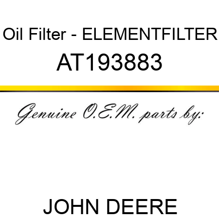 Oil Filter - ELEMENT,FILTER AT193883