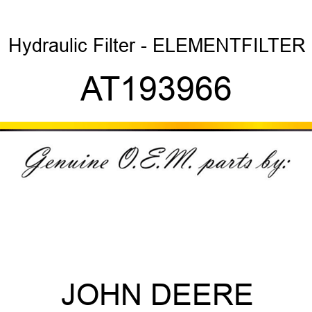 Hydraulic Filter - ELEMENT,FILTER AT193966