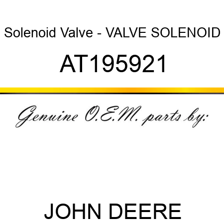 Solenoid Valve - VALVE, SOLENOID AT195921