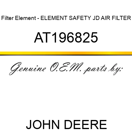 Filter Element - ELEMENT, SAFETY, JD AIR FILTER AT196825
