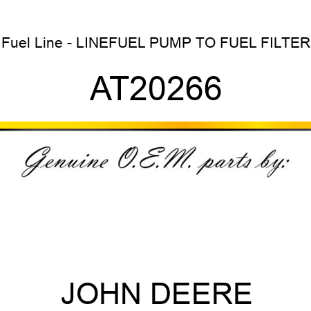 Fuel Line - LINE,FUEL PUMP TO FUEL FILTER AT20266