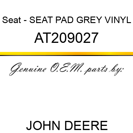 Seat - SEAT PAD, GREY VINYL AT209027