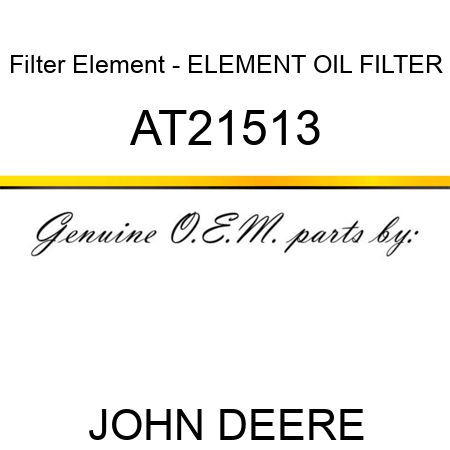 Filter Element - ELEMENT ,OIL FILTER AT21513