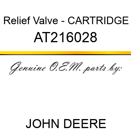 Relief Valve - CARTRIDGE AT216028