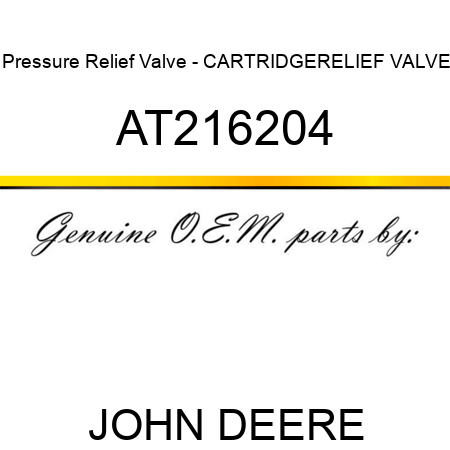 Pressure Relief Valve - CARTRIDGE,RELIEF VALVE AT216204