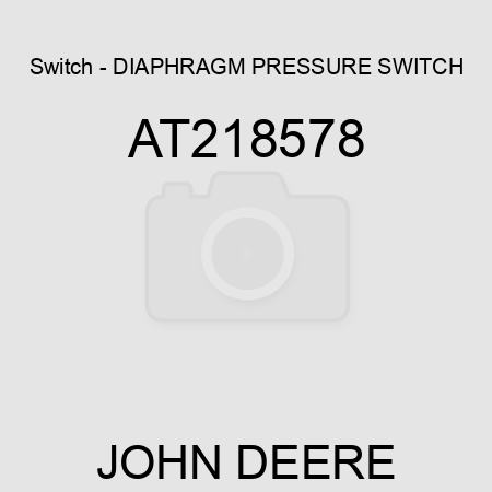 Switch - DIAPHRAGM PRESSURE SWITCH AT218578
