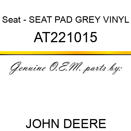 Seat - SEAT PAD, GREY VINYL AT221015