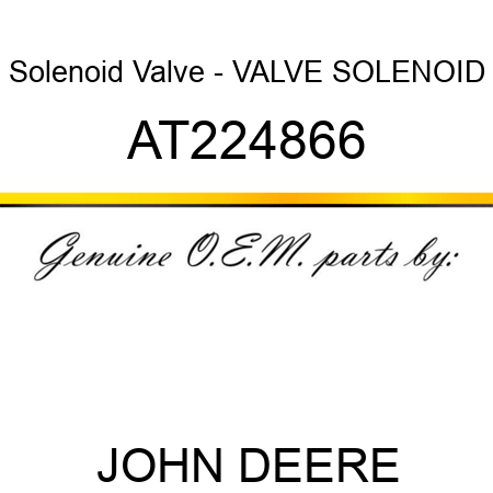 Solenoid Valve - VALVE, SOLENOID AT224866