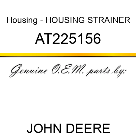 Housing - HOUSING, STRAINER AT225156