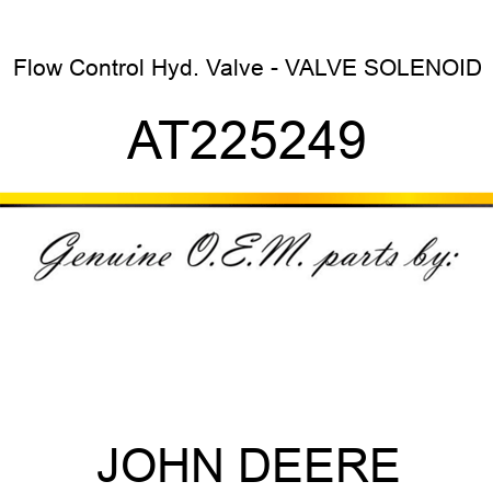 Flow Control Hyd. Valve - VALVE, SOLENOID AT225249