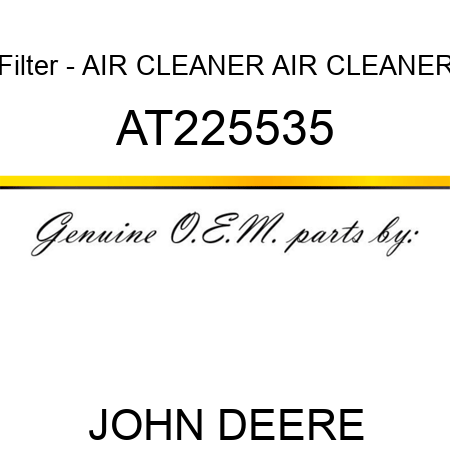Filter - AIR CLEANER AIR CLEANER AT225535