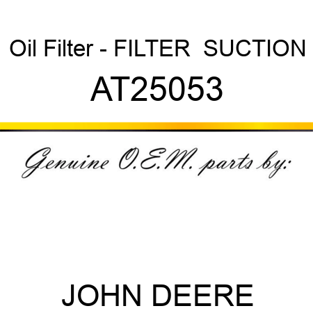 Oil Filter - FILTER  ,SUCTION AT25053