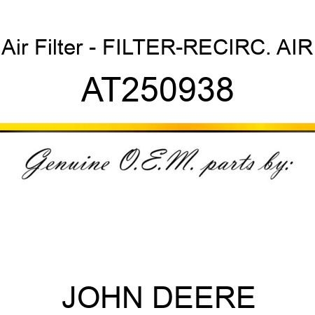 Air Filter - FILTER-RECIRC. AIR AT250938