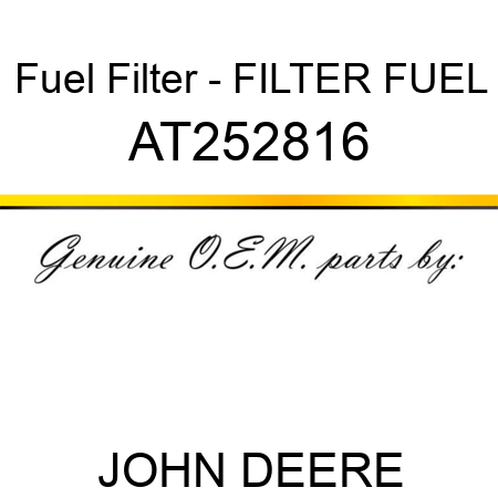 Fuel Filter - FILTER, FUEL AT252816