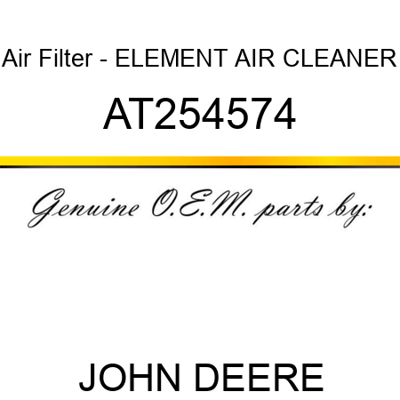 Air Filter - ELEMENT, AIR CLEANER AT254574