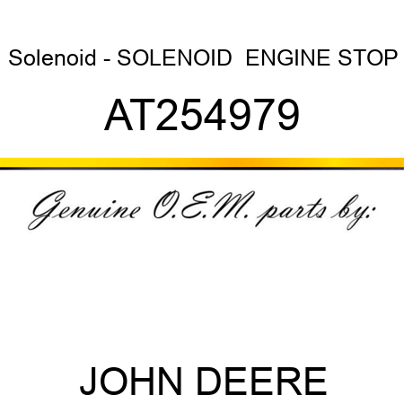 Solenoid - SOLENOID , ENGINE STOP AT254979