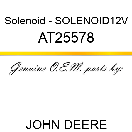 Solenoid - SOLENOID,12V AT25578