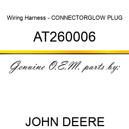 Wiring Harness - CONNECTOR,GLOW PLUG AT260006
