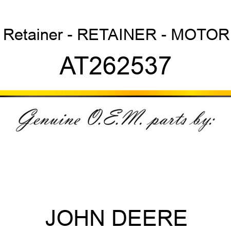 Retainer - RETAINER - MOTOR AT262537