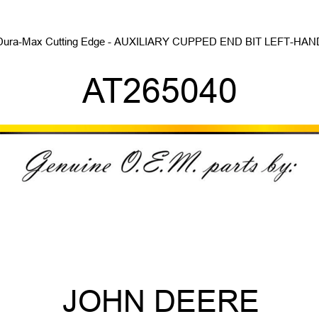 Dura-Max Cutting Edge - AUXILIARY CUPPED END BIT LEFT-HAND, AT265040