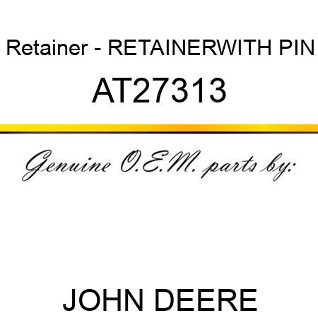 Retainer - RETAINER,WITH PIN AT27313