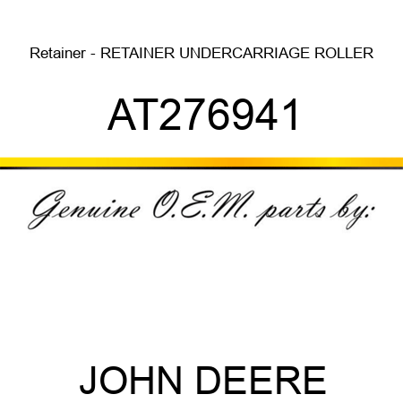 Retainer - RETAINER, UNDERCARRIAGE ROLLER AT276941