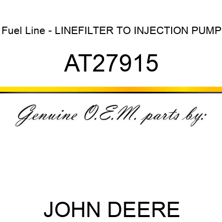Fuel Line - LINE,FILTER TO INJECTION PUMP AT27915