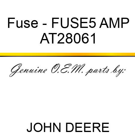Fuse - FUSE,5 AMP AT28061