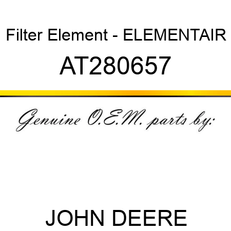 Filter Element - ELEMENT,AIR AT280657