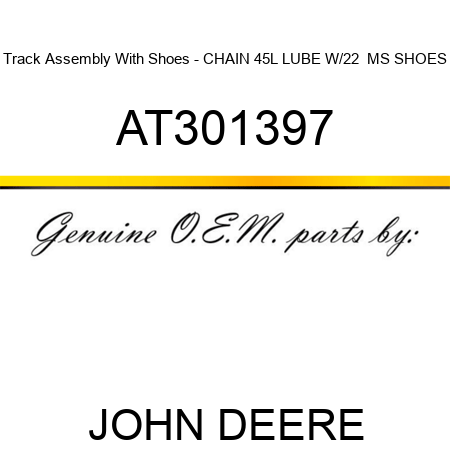 Track Assembly With Shoes - CHAIN 45L, LUBE W/22  MS SHOES AT301397