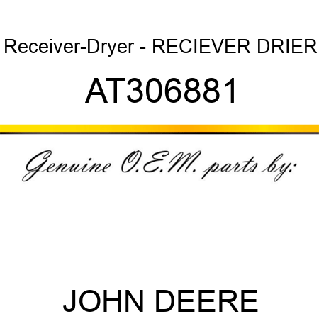 Receiver-Dryer - RECIEVER DRIER AT306881