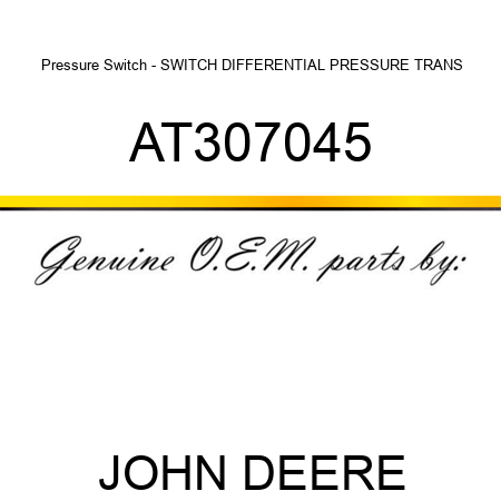 Pressure Switch - SWITCH, DIFFERENTIAL PRESSURE TRANS AT307045