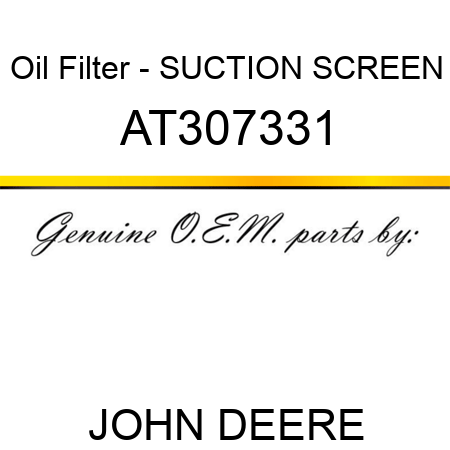 Oil Filter - SUCTION SCREEN AT307331