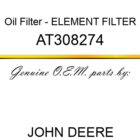 Oil Filter - ELEMENT, FILTER AT308274